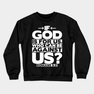 If God Is For Us Who Can Be Against Us? Romans 8:31 Crewneck Sweatshirt